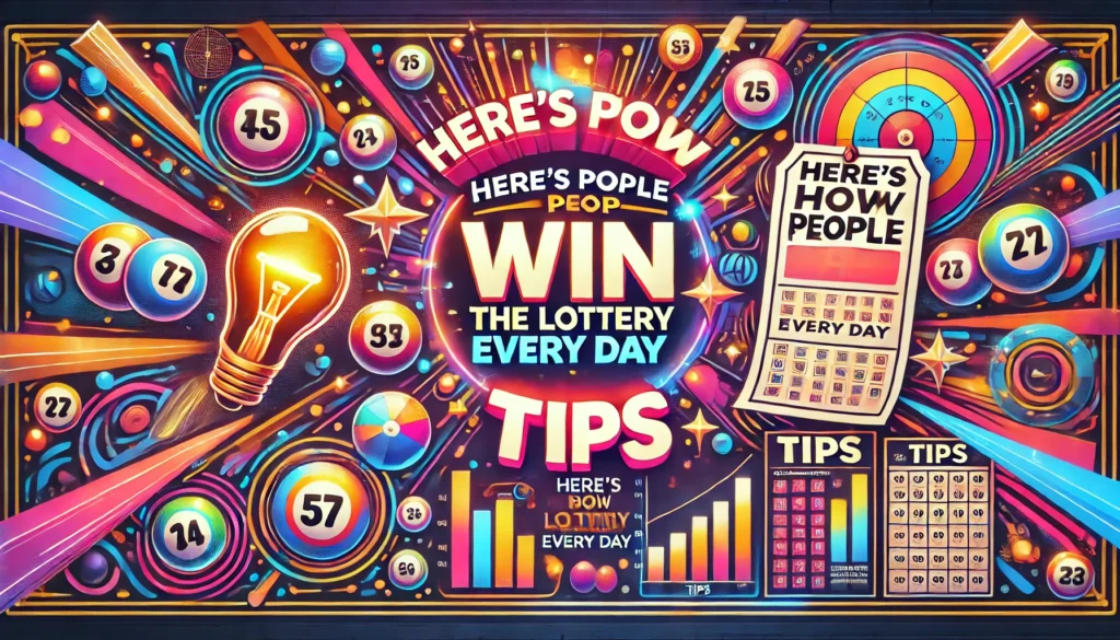 Here’s How People Win The Lottery Every Day – Tips