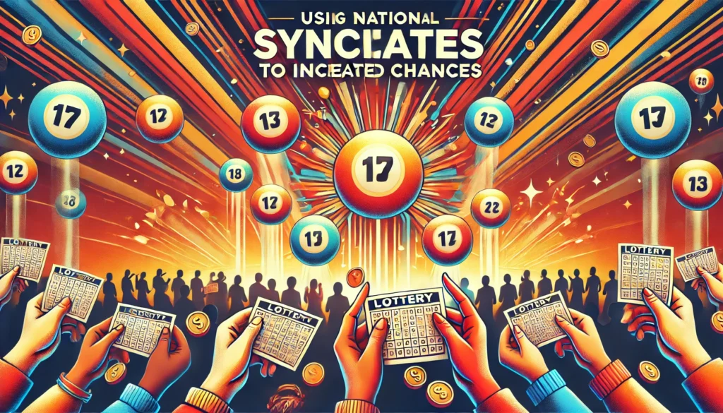 How to Use Syndicates to Boost Your Chances in National Lotteries